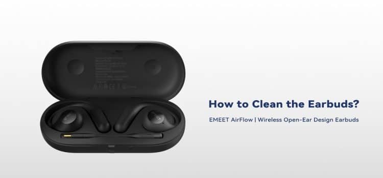 EMEET AirFlow | How to clean the earbuds?